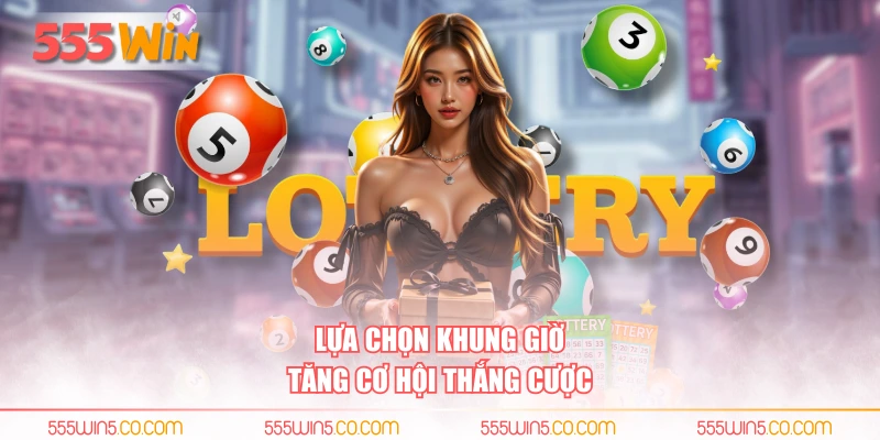 Lựa chọn khung giờ tăng cơ hội thắng cược