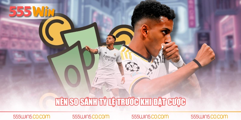 Nên so sánh tỷ lệ trước khi đặt cược