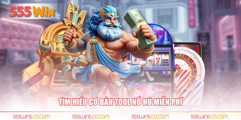 Tìm hiểu cơ bản tool nổ hũ miễn phí