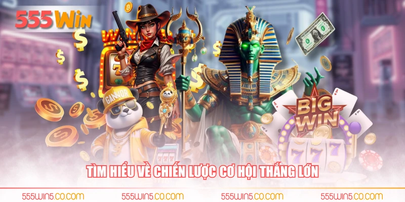 Tìm hiểu về chiến lược cơ hội thắng lớn