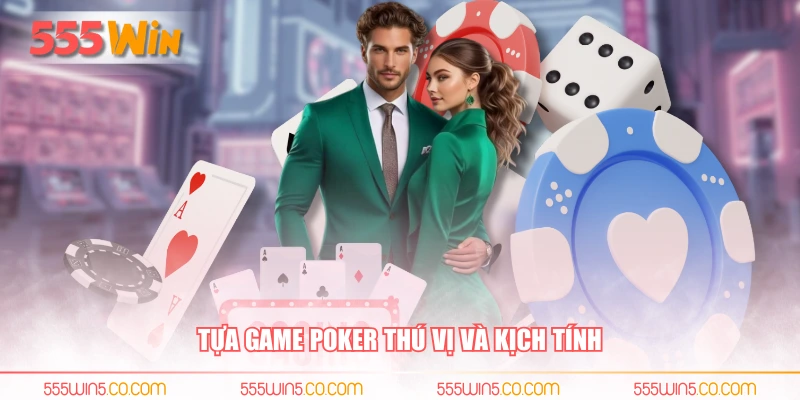Tựa game poker thú vị và kịch tính
