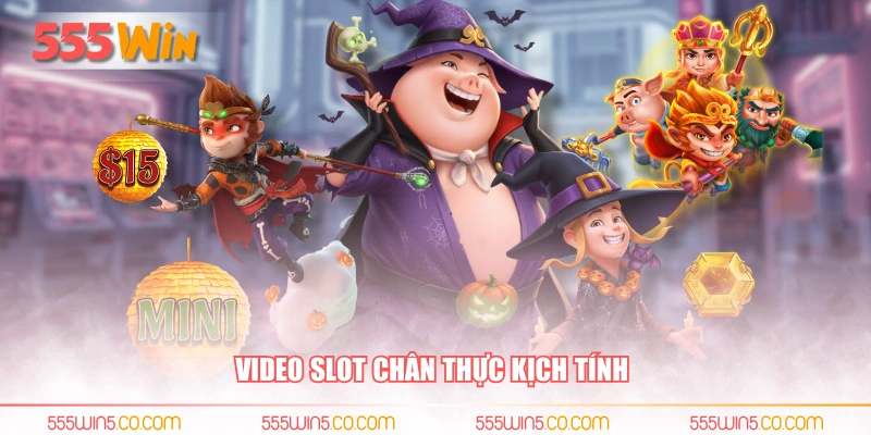 Video slot chân thực kịch tính